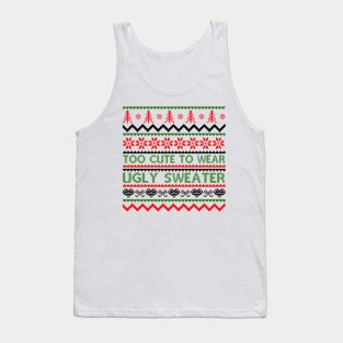 Too Cute To Wear Ugly Sweaters Tank Top